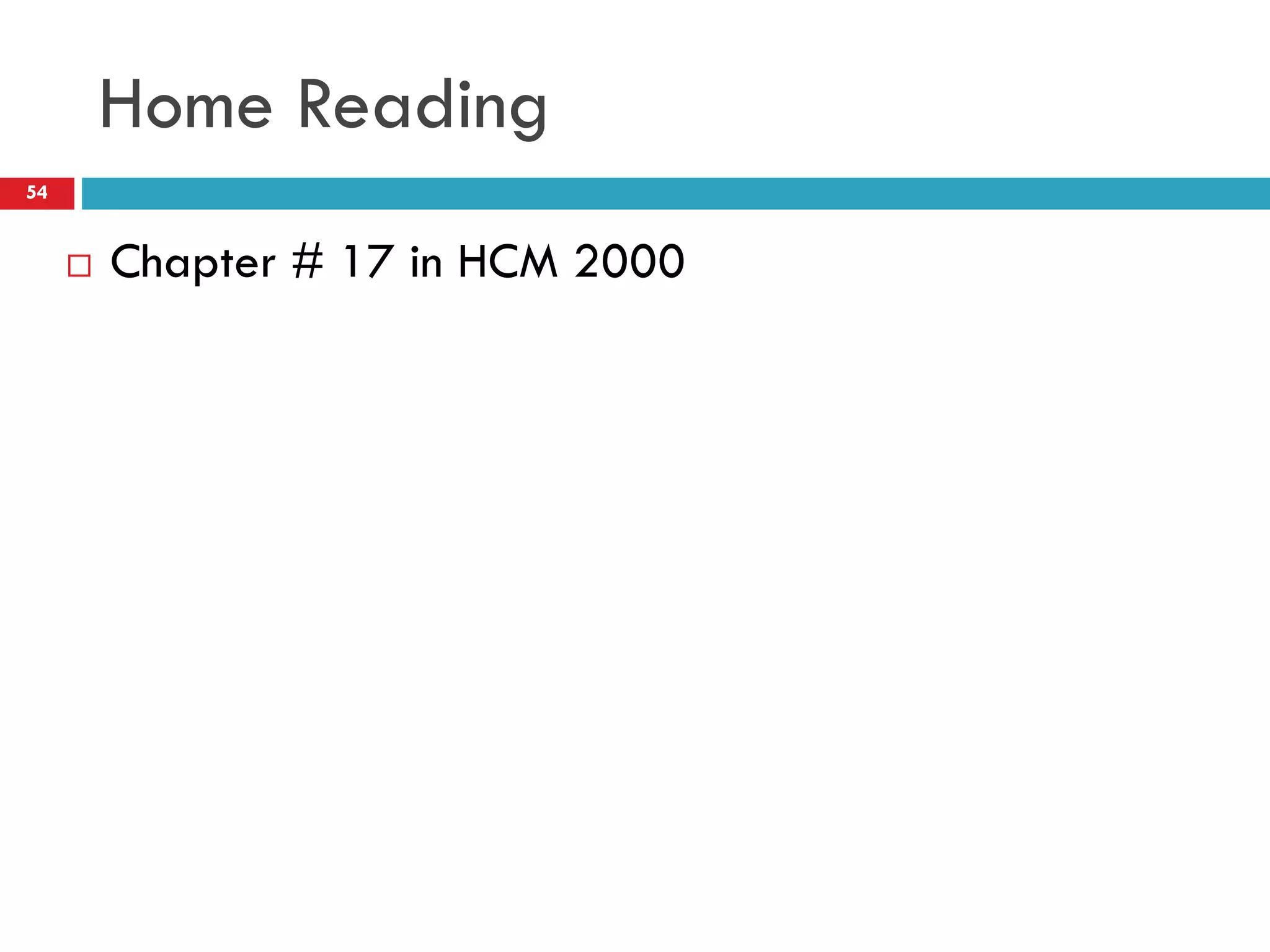 Home Reading
 Chapter # 17 in HCM 2000
54
 