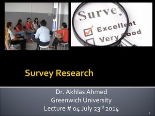 11
Dr. Akhlas Ahmed
Greenwich University
Lecture # 04 July 23rd
2014
 