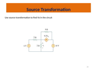 23
Source Transformation
Use source transformation to find Vx in the circuit
 