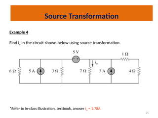 25
Example 4
Find io in the circuit shown below using source transformation.
*Refer to in-class illustration, textbook, answer io = 1.78A
Source Transformation
 