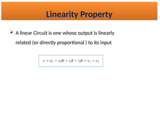 Linearity Property
 A linear Circuit is one whose output is linearly
related (or directly proportional ) to its input
 