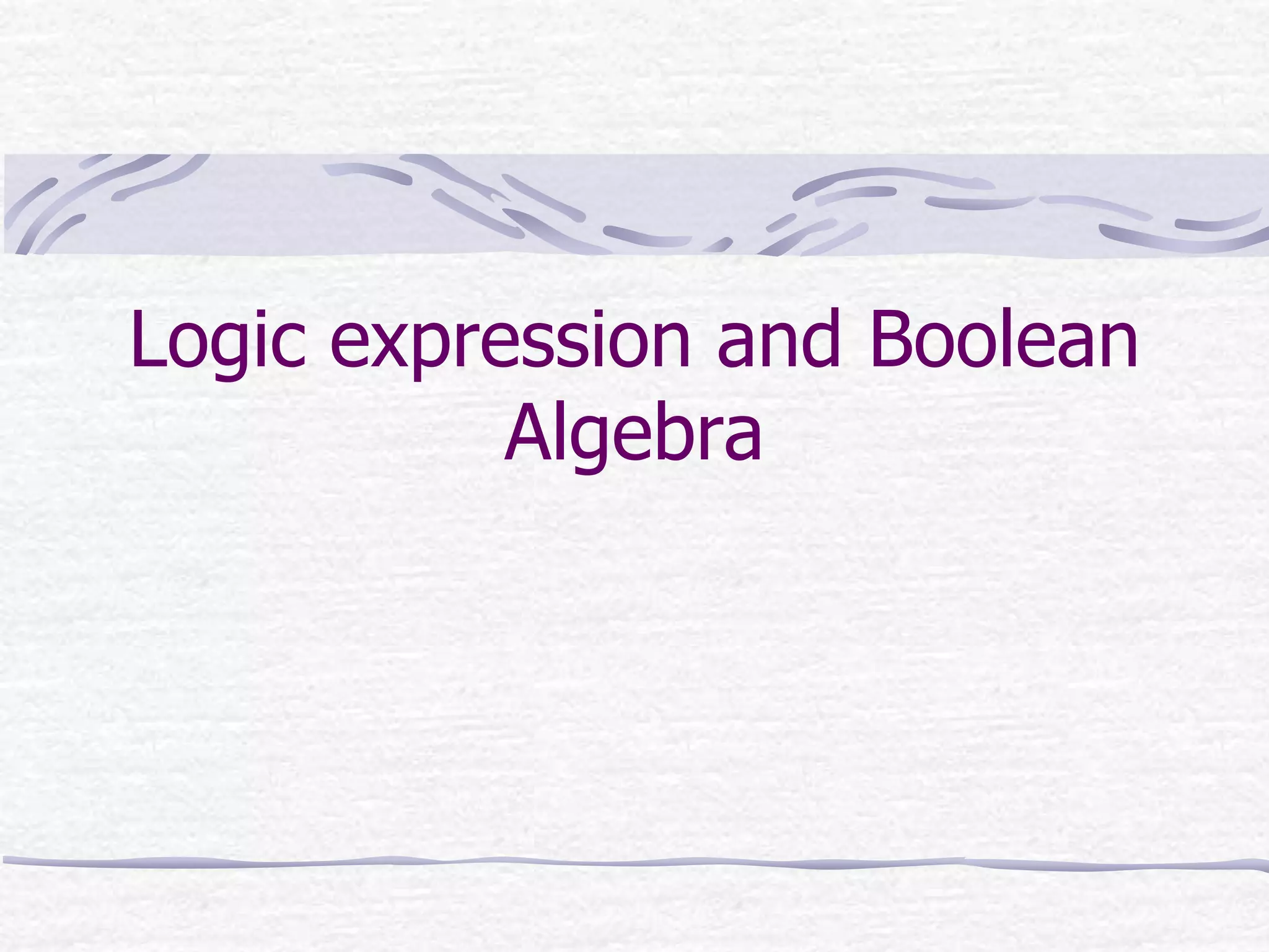 Lecture 05-Logic expression and Boolean Algebra.pptx
