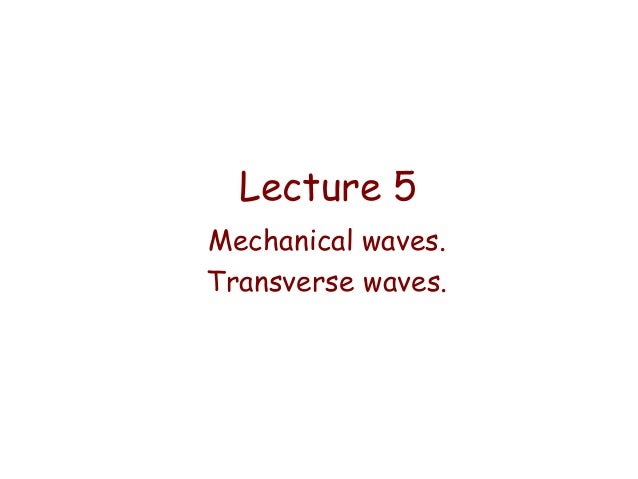 Lecture 05 Mechanical Waves Transverse Waves