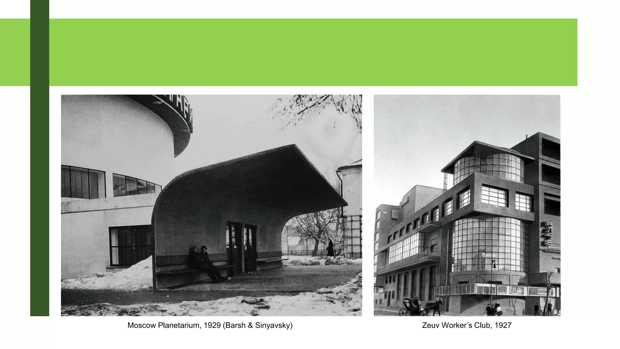 Moscow Planetarium, 1929 (Barsh & Sinyavsky) Zeuv Worker’s Club, 1927
 