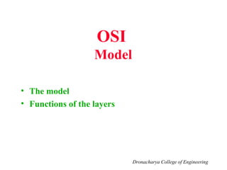 OSI
Model
• The model
• Functions of the layers
Dronacharya College of Engineering
 