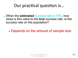 Our	
  prac%cal	
  ques%on	
  is…	
  
l  When the estimated success rate is 75%, how
close is this value to the true succ...