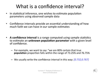What	
  is	
  a	
  conﬁdence	
  interval?	
  
	
  •  In	
  sta%s%cal	
  inference,	
  one	
  wishes	
  to	
  es%mate	
  po...