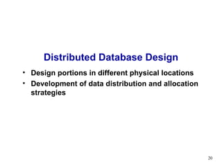 Distributed Database Design Design portions in different physical locations Development of data distribution and allocation strategies 