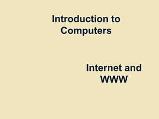 Introduction to
Computers

Internet and
WWW

 