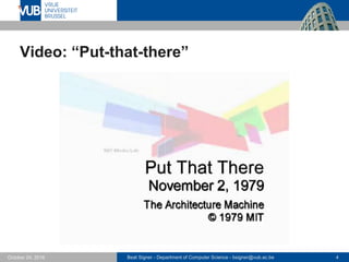 Beat Signer - Department of Computer Science - bsigner@vub.ac.be 4October 24, 2016
Video: “Put-that-there”
 