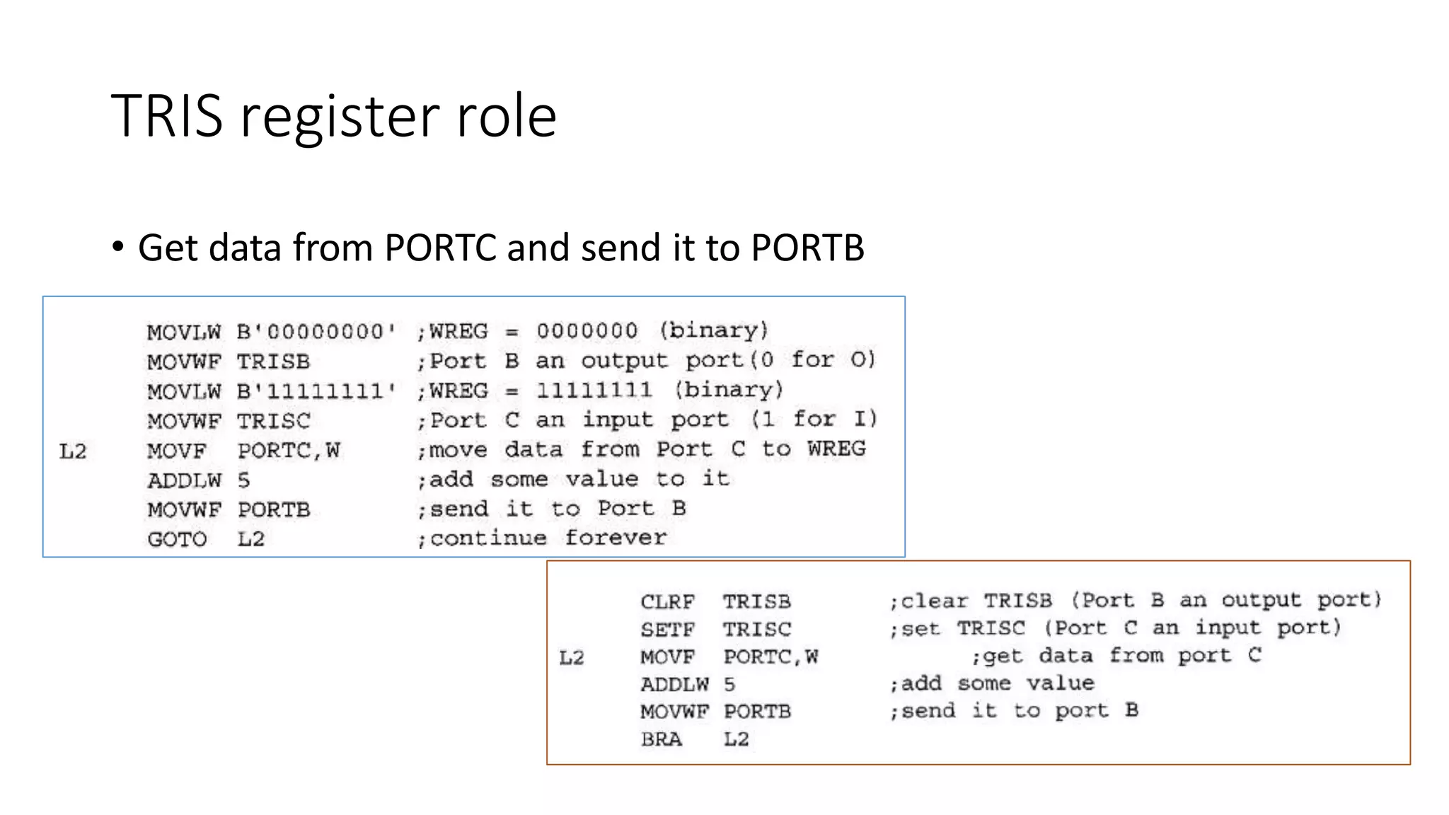TRIS register role
• Get data from PORTC and send it to PORTB
 