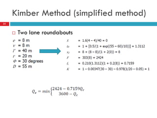Kimber Method (simplified method)
31
 Two lane roundabouts
 