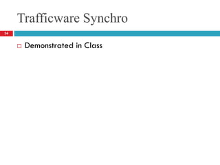 Trafficware Synchro
34
 Demonstrated in Class
 