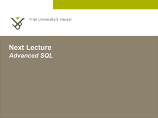 2 December 2005
Next Lecture
Advanced SQL
 