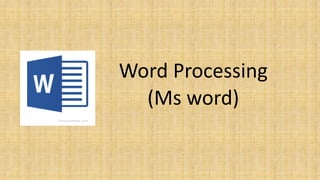 Word Processing
(Ms word)
 