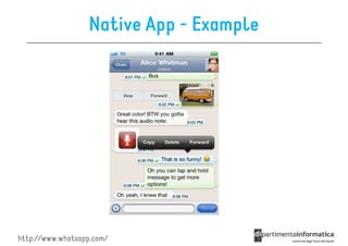 Native App - Example




http://www.whatsapp.com/
 