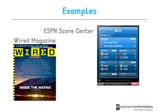 Examples

         ESPN Score Center
Wired Magazine
 