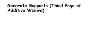 Generate Supports (Third Page of
Additive Wizard)
 
