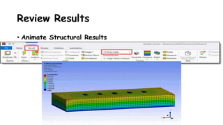 Review Results
• Animate Structural Results
 
