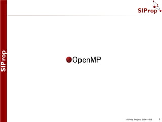 OpenMP

©SIProp Project, 2006-2008

3

 