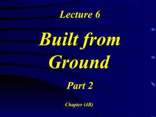 Lecture 6 Built from Ground   Part 2 Chapter (4B) 
