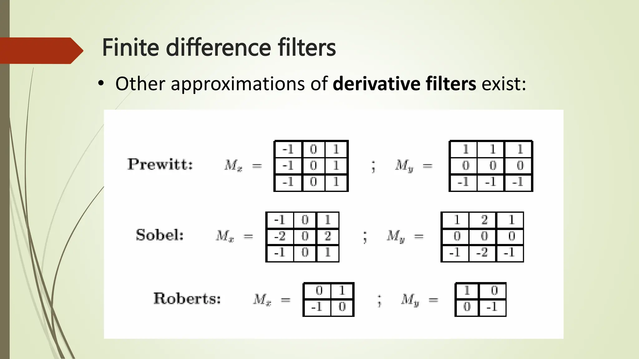 Finite difference filters
• Other approximations of derivative filters exist:
 