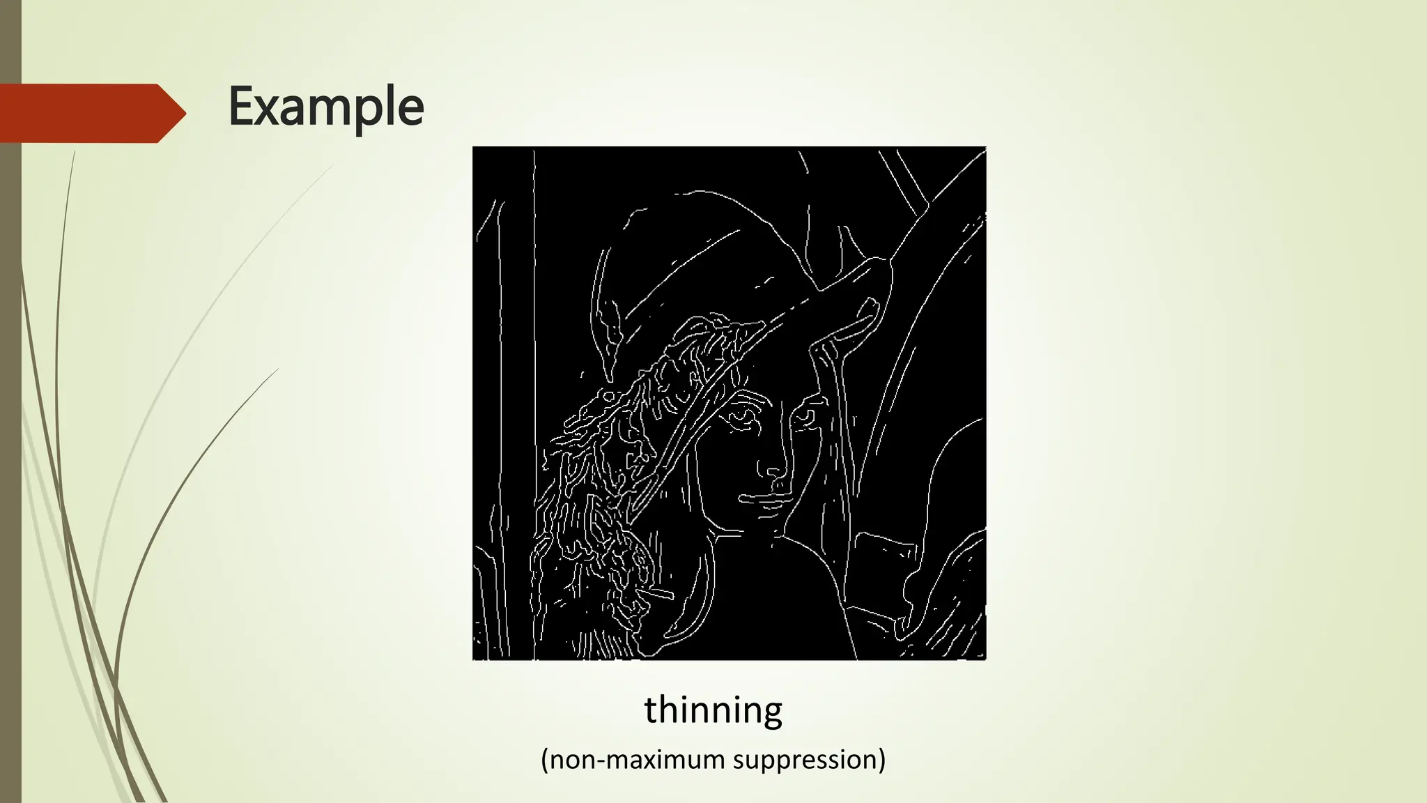 Example
thinning
(non-maximum suppression)
 