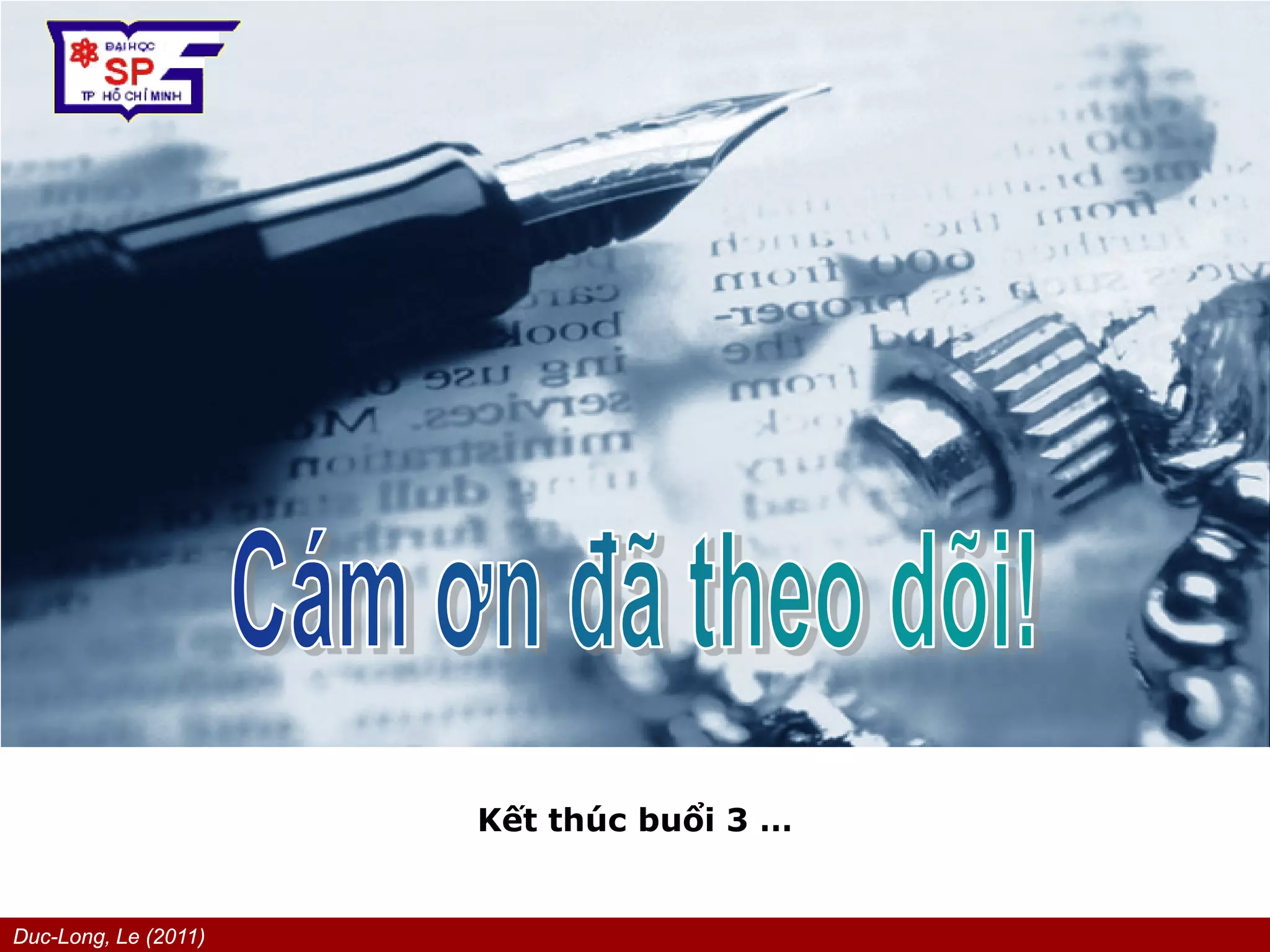 Duc-Long, Le (2011)
Company
LOGO
Kết thúc buổi 3 …
 