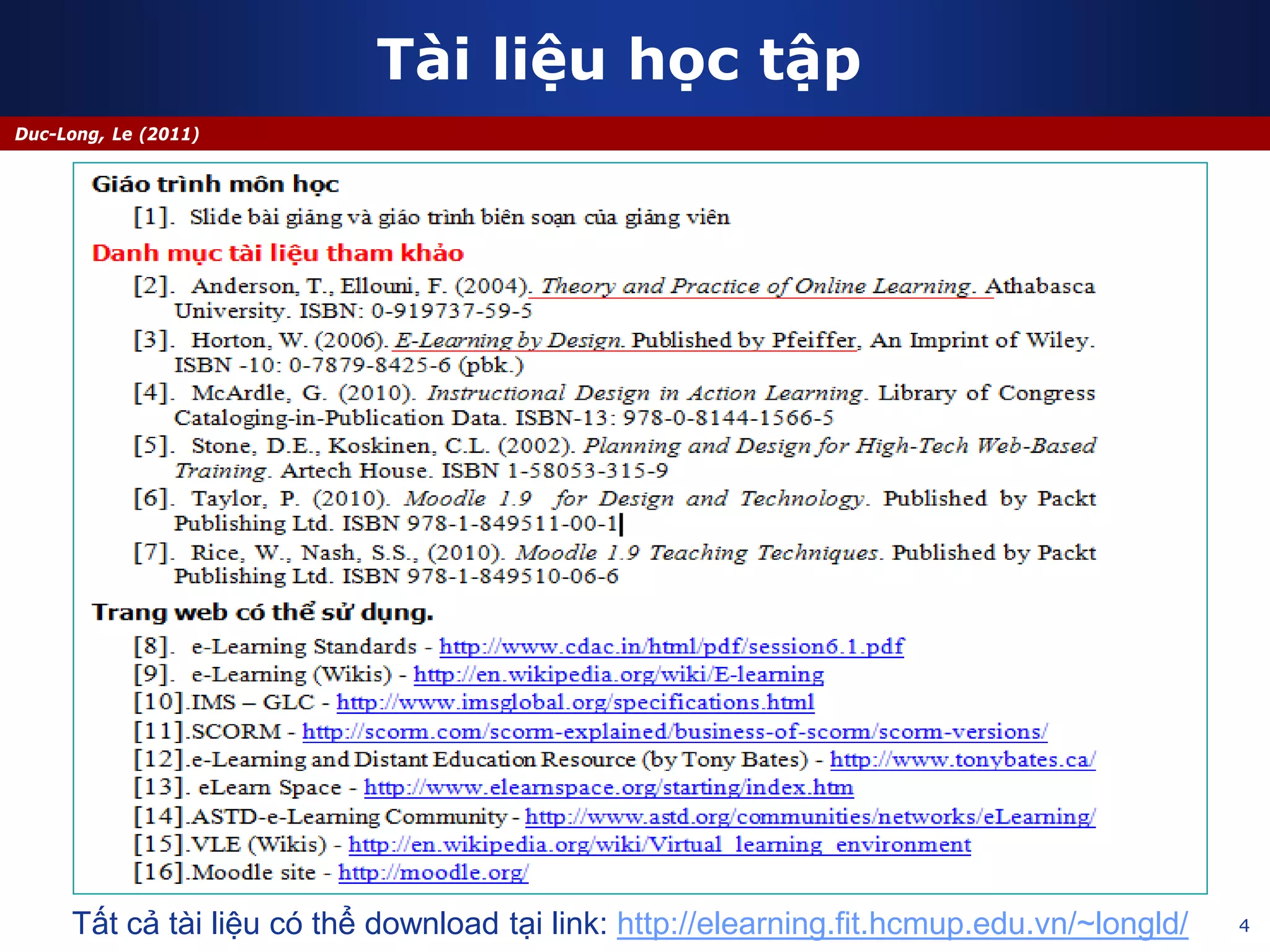 4
Duc-Long, Le (2011)
Tài liệu học tập
Tất cả tài liệu có thể download tại link: http://elearning.fit.hcmup.edu.vn/~longld/
 