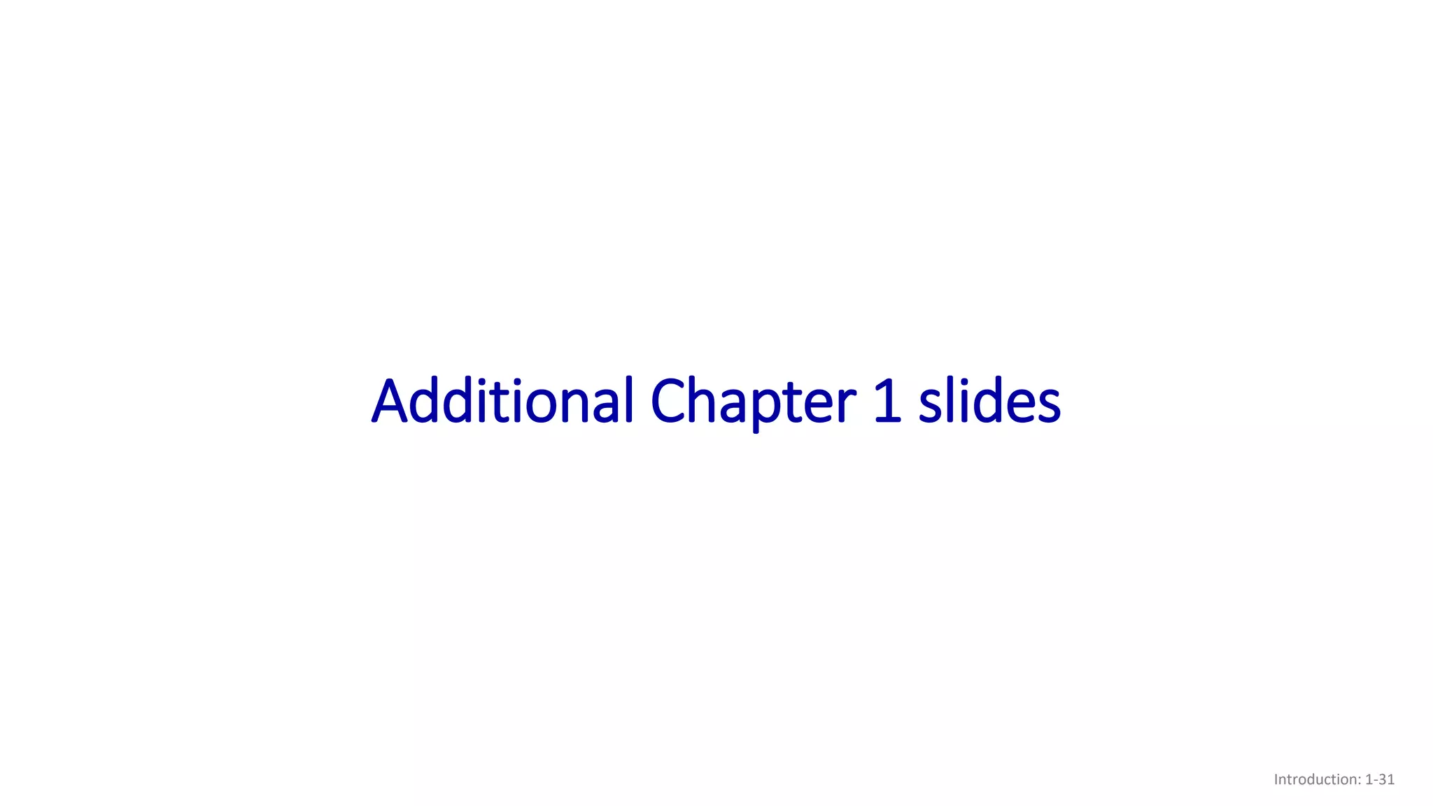 Additional Chapter 1 slides
Introduction: 1-31
 