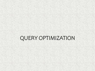QUERY OPTIMIZATION
 