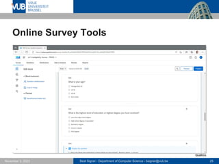 Beat Signer - Department of Computer Science - bsigner@vub.be 25
November 3, 2023
Online Survey Tools
Qualtrics
 