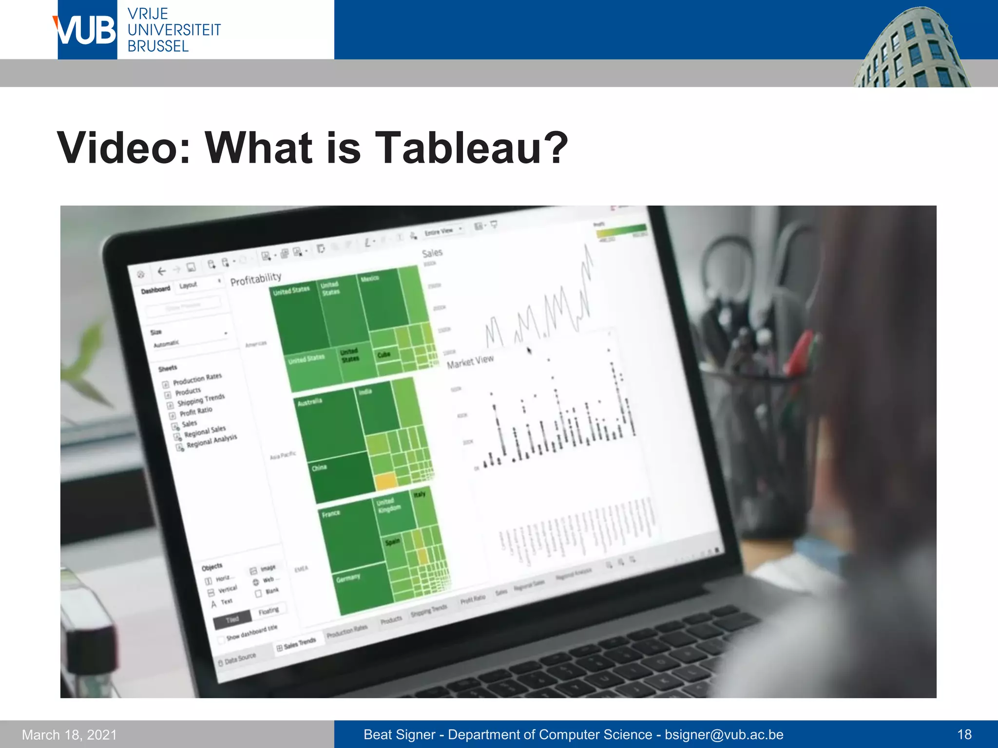 Beat Signer - Department of Computer Science - bsigner@vub.ac.be 18
March 18, 2021
Video: What is Tableau?
 