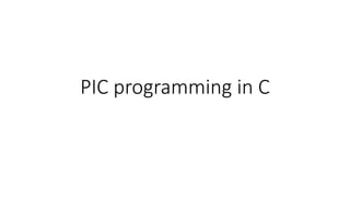 PIC programming in C
 