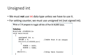 Unsigned int
• We must not use int data type unless we have to use it.
• For setting counter, we must use unsigned int (not signed int).
 