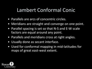 Conic ProjectionsEqual area:AlbersLambertConformal:Lambert