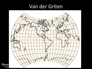 Other ProjectionsNot strictly of a development familyUsually “compromise” projections.Examples:Van der GritenRobinsonMollweideSinusodialGoode’s HomolosineBriesmeisterFuller