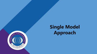 Single Model
Approach
 