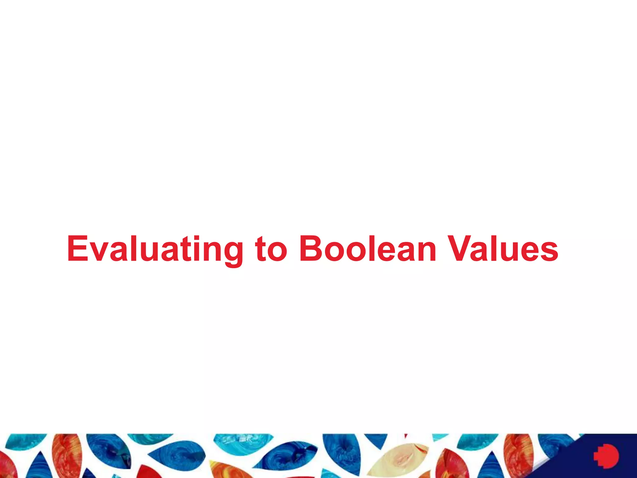 Evaluating to Boolean Values
 