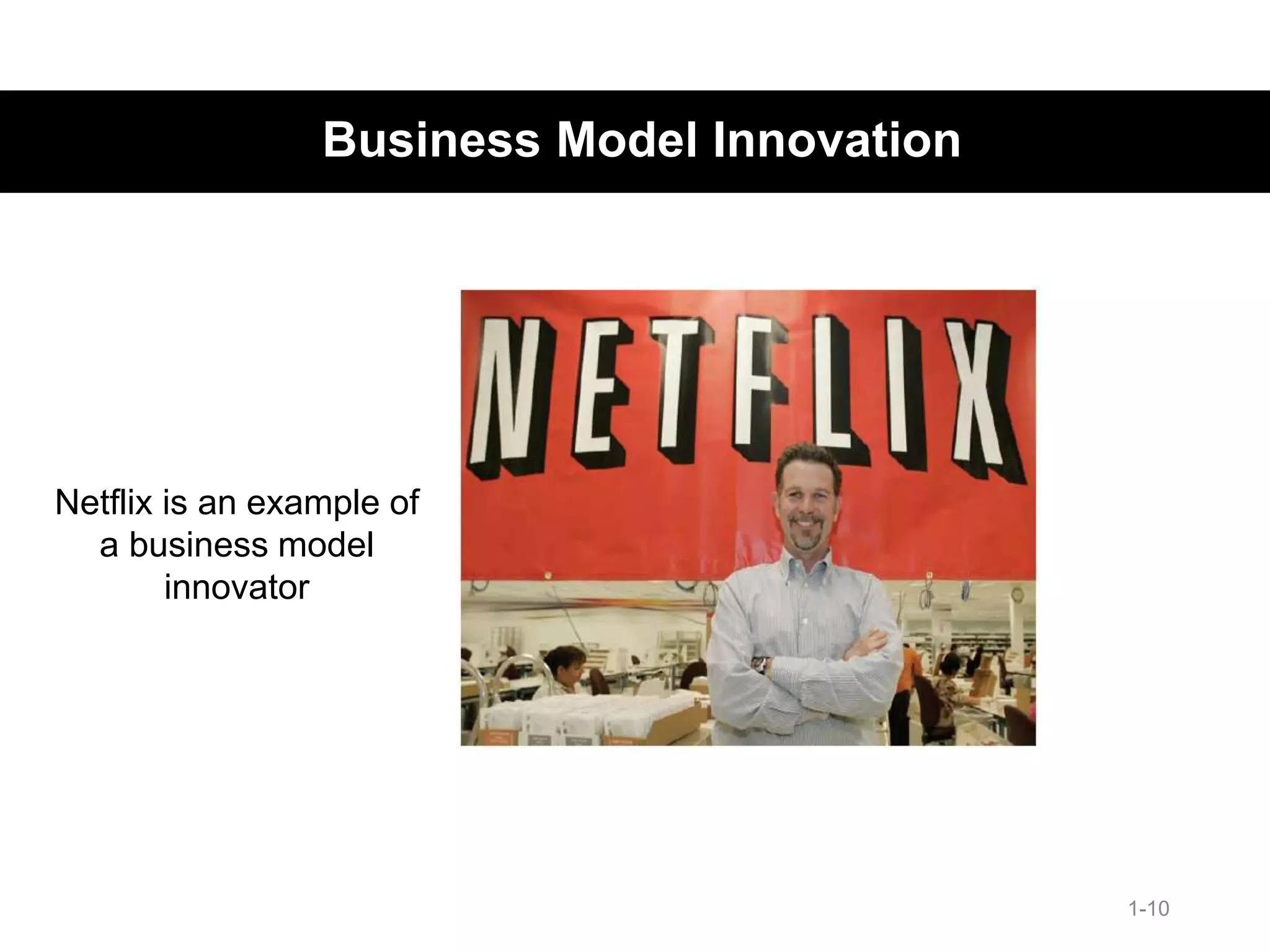 Business Model Innovation
1-10
Netflix is an example of
a business model
innovator
 