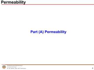 4
Part (A) Permeability
Permeability
Geotechnical Engineering-1
Course Instructor
Dr. M. Safdar, EEC UET Peshawar.
 