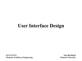 User Interface Design
ECE 417/617:
Elements of Software Engineering
Stan Birchfield
Clemson University
 