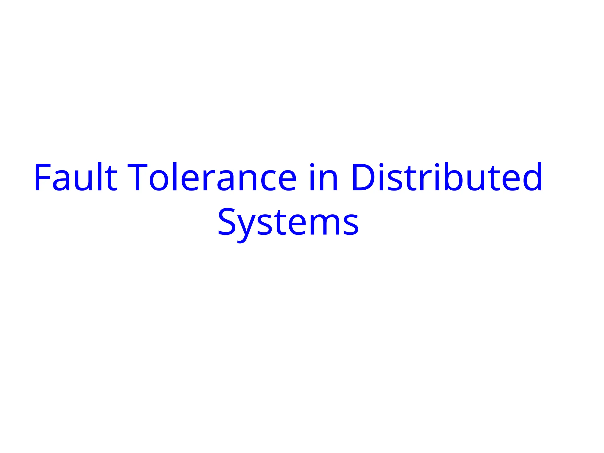 Fault Tolerance in Distributed Systems 