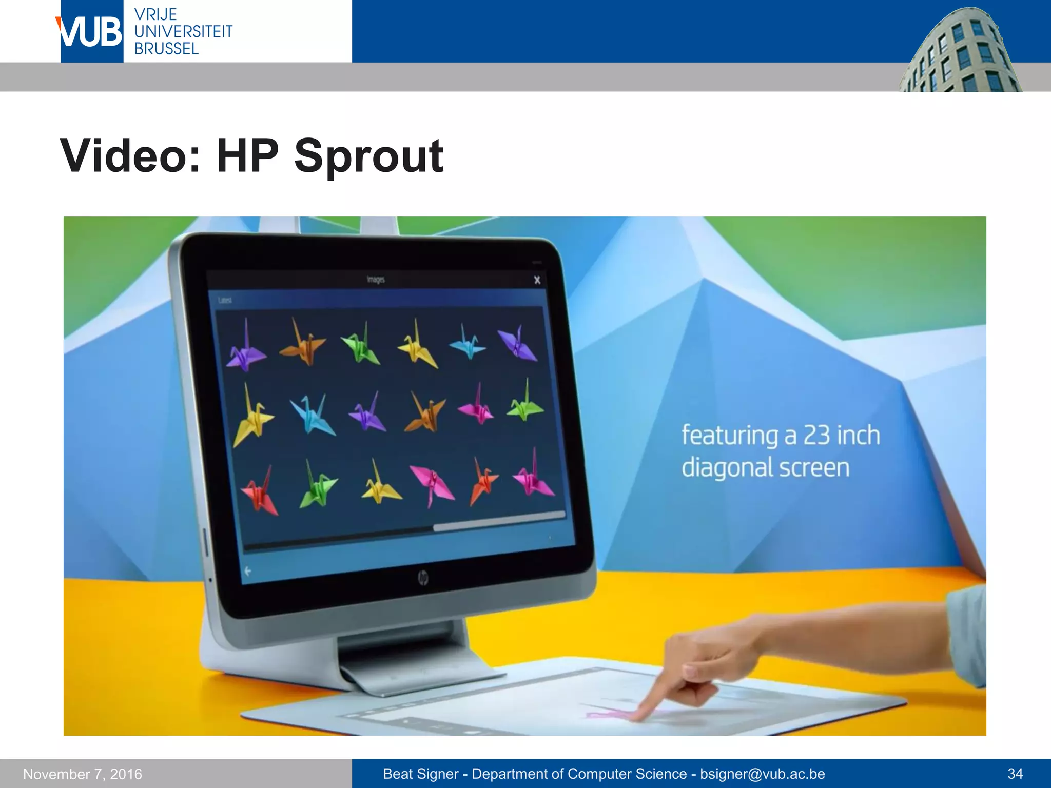 Beat Signer - Department of Computer Science - bsigner@vub.ac.be 34November 7, 2016
Video: HP Sprout
 