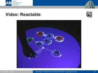 Beat Signer - Department of Computer Science - bsigner@vub.ac.be 27November 7, 2016
Video: Reactable
 