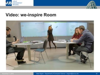 Beat Signer - Department of Computer Science - bsigner@vub.ac.be 32November 7, 2016
Video: we-inspire Room
 