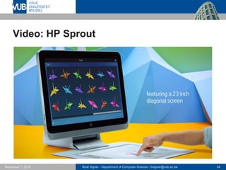 Beat Signer - Department of Computer Science - bsigner@vub.ac.be 34November 7, 2016
Video: HP Sprout
 