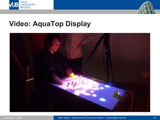 Beat Signer - Department of Computer Science - bsigner@vub.ac.be 41November 7, 2016
Video: AquaTop Display
 