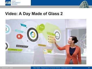 Beat Signer - Department of Computer Science - bsigner@vub.ac.be 43November 7, 2016
Video: A Day Made of Glass 2
 