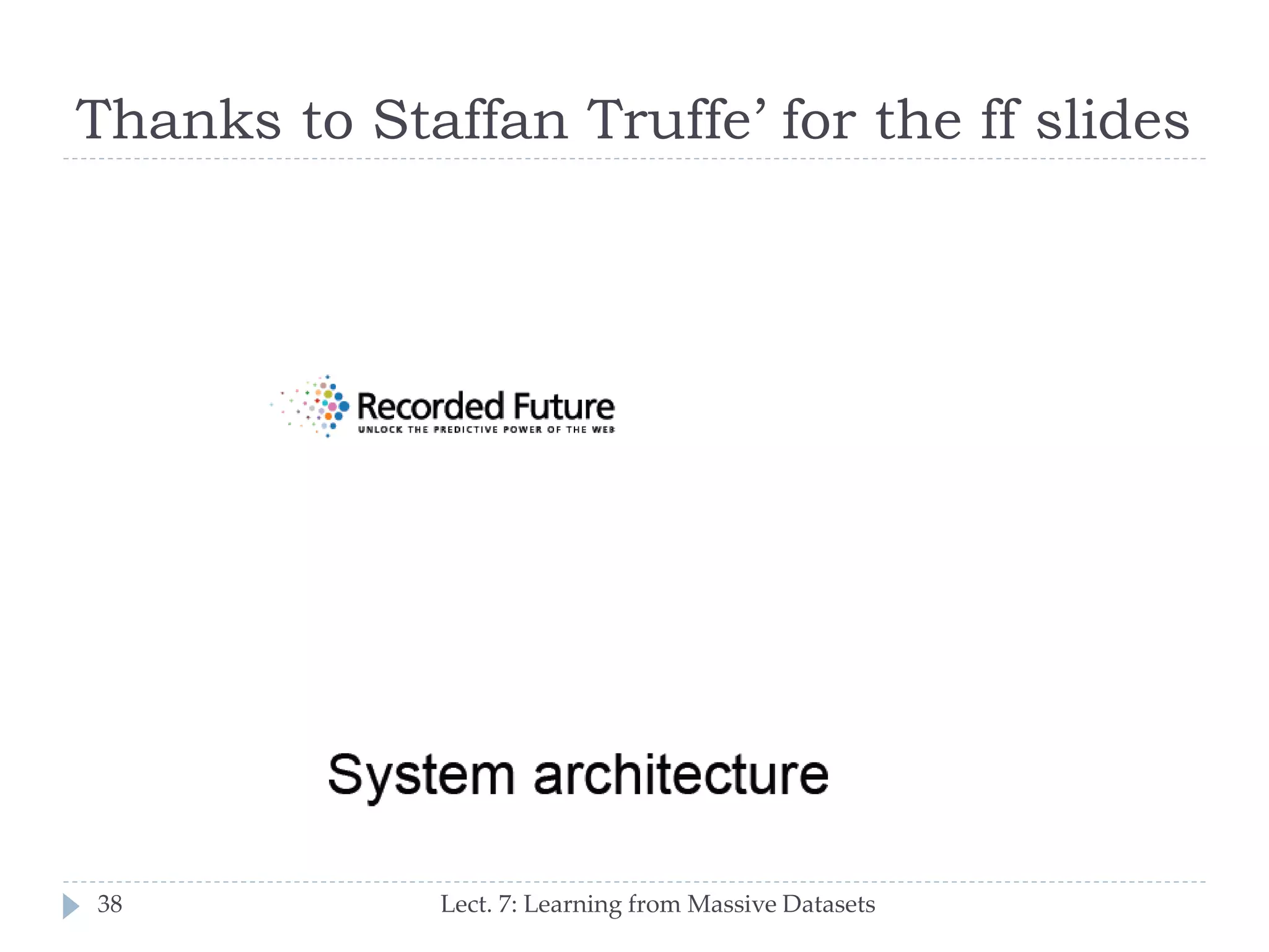 Thanks to Staffan Truffe’ for the ff slides

38

Lect. 7: Learning from Massive Datasets

 